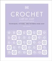 Croșetat pas cu pas - Tehnici, cusături și modele ușoare - Crochet Step by Step - Techniques, Stitches, and Patterns Made Easy