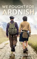 Am luptat pentru Ardnish - We Fought for Ardnish