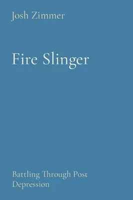 Fire Slinger: Lupta prin Post Depresie - Fire Slinger: Battling Through Post Depression