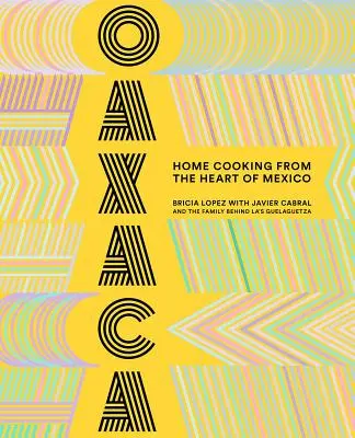 Oaxaca: Gătit acasă din inima Mexicului - Oaxaca: Home Cooking from the Heart of Mexico