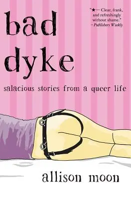 Bad Dyke: Povești obscene dintr-o viață de poponar (Salacious Stories from a Queer Life) - Bad Dyke: Salacious Stories from a Queer Life