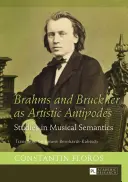 Brahms și Bruckner ca antipode artistice: Studii de semantică muzicală - Brahms and Bruckner as Artistic Antipodes: Studies in Musical Semantics