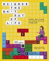Science the Sh*t Out of Life: Soluțiile tocilarilor la micile probleme ale vieții - Science the Sh*t Out of Life: Nerdy Solutions to Life's Little Problems