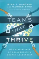 Echipe care prosperă: Cinci discipline de conducere colaborativă a bisericii - Teams That Thrive: Five Disciplines of Collaborative Church Leadership