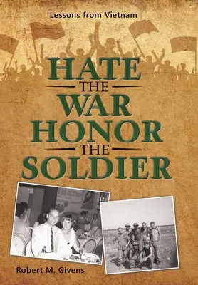 Urâți războiul, onorați soldatul: Lecții din Vietnam - Hate the War Honor the Soldier: Lessons from Vietnam