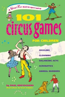 101 Jocuri de circ pentru copii: Jonglerii Clovnerie Acte de echilibru Acrobații Numere cu animale - 101 Circus Games for Children: Juggling Clowning Balancing Acts Acrobatics Animal Numbers