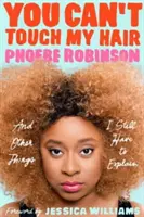 Nu poți să-mi atingi părul: și alte lucruri pe care încă trebuie să le explic - You Can't Touch My Hair: And Other Things I Still Have to Explain