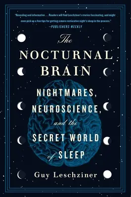 The Nocturnal Brain: Nightmares, Neuroscience, and the Secret World of Sleep (Coșmaruri, neuroștiință și lumea secretă a somnului) - The Nocturnal Brain: Nightmares, Neuroscience, and the Secret World of Sleep