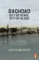 Bagdad - Oraș al păcii, oraș al sângelui - Baghdad - City of Peace, City of Blood
