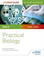 Ghidul elevului OCR A-level Biology: Biologie practică - OCR A-level Biology Student Guide: Practical Biology