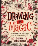 Desenul este magic: Descoperindu-te pe tine însuți într-un caiet de schițe - Drawing Is Magic: Discovering Yourself in a Sketchbook