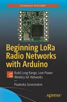 Începutul rețelelor radio Lora cu Arduino: Construirea de rețele Iot fără fir cu rază lungă de acțiune și putere redusă - Beginning Lora Radio Networks with Arduino: Build Long Range, Low Power Wireless Iot Networks