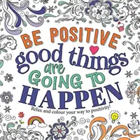 Fii pozitiv: Lucrurile bune se vor întâmpla - Be Positive: Good Things are Going to Happen