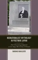 Mitologia neonationalistă în Japonia postbelică: Hotărârea disidentă a lui Pal la Tribunalul pentru crime de război de la Tokyo - Neonationalist Mythology in Postwar Japan: Pal's Dissenting Judgment at the Tokyo War Crimes Tribunal