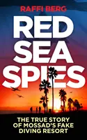 Spionii Mării Roșii: Adevărata poveste a falsei stațiuni de scufundări a Mossadului - Red Sea Spies: The True Story of Mossad's Fake Diving Resort