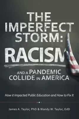 Furtuna imperfectă: Racismul și o pandemie se ciocnesc în America: Cum a afectat educația publică și cum să o rezolvăm - The Imperfect Storm: Racism and a Pandemic Collide in America: How It Impacted Public Education and How to Fix It