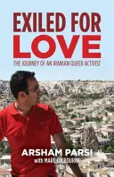 Exilat pentru dragoste: Călătoria unui activist homosexual iranian - Exiled for Love: The Journey of an Iranian Queer Activist