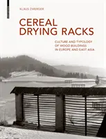 Cereal Drying Racks - Culture and Typology of Wood Buildings in Europe and East Asia