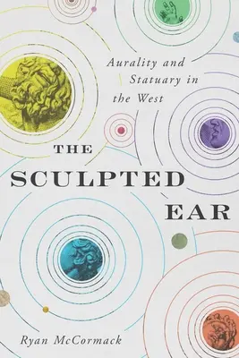 The Sculpted Ear: Auralitate și statui în Occident - The Sculpted Ear: Aurality and Statuary in the West