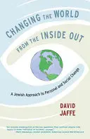 Changing the World from the Inside Out: O abordare evreiască a schimbării personale și sociale - Changing the World from the Inside Out: A Jewish Approach to Personal and Social Change