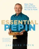 Essential Ppin: More Than 700 All-Time Favorites from My Life in Food [Cu DVD] - Essential Ppin: More Than 700 All-Time Favorites from My Life in Food [With DVD]