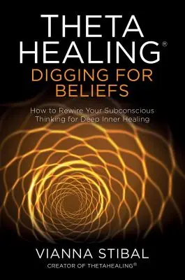 Thetahealing(r) Digging for Beliefs: Cum să vă reconectați gândirea subconștientă pentru o vindecare interioară profundă - Thetahealing(r) Digging for Beliefs: How to Rewire Your Subconscious Thinking for Deep Inner Healing