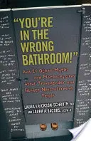 Ești în baia greșită! Și alte 20 de mituri și concepții greșite despre persoanele transgender și nonconformiste de gen - You're in the Wrong Bathroom!: And 20 Other Myths and Misconceptions about Transgender and Gender-Nonconforming People