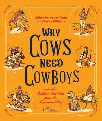 De ce vacile au nevoie de cowboy: și alte povești rar spuse din vestul american - Why Cows Need Cowboys: and Other Seldom-Told Tales from the American West