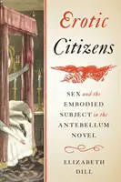 Erotic Citizens: Sexul și subiectul întrupat în romanul antebelic - Erotic Citizens: Sex and the Embodied Subject in the Antebellum Novel