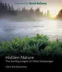 Natura ascunsă: Înțelegerile surprinzătoare ale lui Viktor Schauberger - Hidden Nature: The Startling Insights of Viktor Schauberger