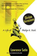 Invazii divine: O viață a lui Philip K. Dick - Divine Invasions: A Life of Philip K. Dick