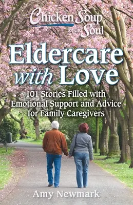 Supa de pui pentru suflet: Navigarea în îngrijirea bătrânilor și a demenței: 101 povești pentru îngrijitorii de familie - Chicken Soup for the Soul: Navigating Eldercare & Dementia: 101 Stories for Family Caregivers