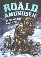 Roald Amundsen explorează Polul Sud - Roald Amundsen Explores the South Pole