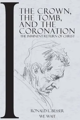 The Crown, The Tomb, and The Coronation: Întoarcerea iminentă a lui Hristos - The Crown, The Tomb, and The Coronation: The Imminent Return of Christ