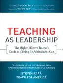 Predarea ca leadership: The Highly Effective Teacher's Guide to Closing the Achievement Gap - Teaching as Leadership: The Highly Effective Teacher's Guide to Closing the Achievement Gap