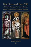 Păcatul, harul și liberul arbitru: Un studiu istoric al gândirii creștine (volumul 1): De la Părinții Apostolici la Augustin - Sin, Grace and Free Will: A Historical Survey of Christian Thought (Volume 1): The Apostolic Fathers to Augustine
