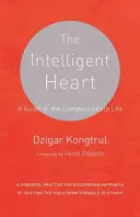 Inima inteligentă: Un ghid pentru o viață plină de compasiune - The Intelligent Heart: A Guide to the Compassionate Life