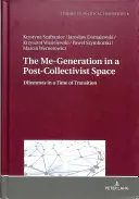 Generația Me într-un spațiu post-collectivist; Dileme într-o perioadă de tranziție - The Me-Generation in a Post-Collectivist Space; Dilemmas in a Time of Transition