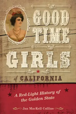 Good Time Girls of California: O istorie la lumina roșie a statului de aur - Good Time Girls of California: A Red-Light History of the Golden State