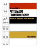 Ghid practic de modelare pentru creatorii de modă: Juniori, domnișoare și femei - Practical Guide to Patternmaking for Fashion Designers: Juniors, Misses and Women