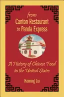 De la restaurantul Canton la Panda Express: O istorie a mâncării chinezești în Statele Unite - From Canton Restaurant to Panda Express: A History of Chinese Food in the United States