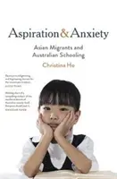 Aspirație și anxietate - Migranții asiatici și școala australiană - Aspiration and Anxiety - Asian Migrants and Australian Schooling