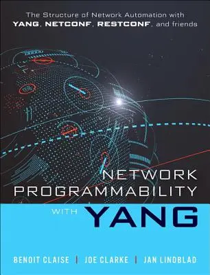 Programarea rețelelor cu Yang: Structura automatizării rețelelor cu Yang, Netconf, Restconf și Gnmi - Network Programmability with Yang: The Structure of Network Automation with Yang, Netconf, Restconf, and Gnmi