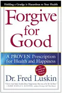 Forgive for Good: A Proven Prescription for Health and Happiness (O rețetă dovedită pentru sănătate și fericire) - Forgive for Good: A Proven Prescription for Health and Happiness