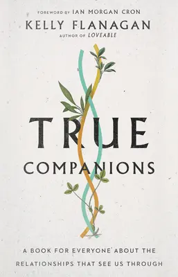 Companioni adevărați: O carte pentru toată lumea despre relațiile care ne ajută să supraviețuim: A Book for Everyone about the Relationships That See Us Through - True Companions: A Book for Everyone about the Relationships That See Us Through