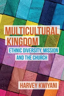 Regatul Multicultural: Diversitatea etnică, misiunea și biserica - Multicultural Kingdom: Ethnic Diversity, Mission and the Church