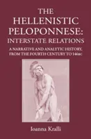 Peloponezul elenistic: relații interstatale. o istorie narativă și analitică, 371-146 î.Hr. - The Hellenistic Peloponnese: Interstate Relations. a Narrative and Analytic History, 371-146 BC