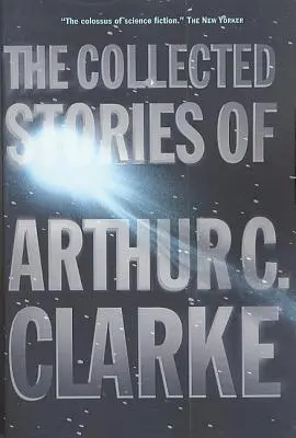 Colecția de povestiri a lui Arthur C. Clarke - The Collected Stories of Arthur C. Clarke