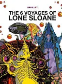 Lone Sloane: Cele 6 călătorii ale lui Lone Sloane - Lone Sloane: The 6 Voyages of Lone Sloane
