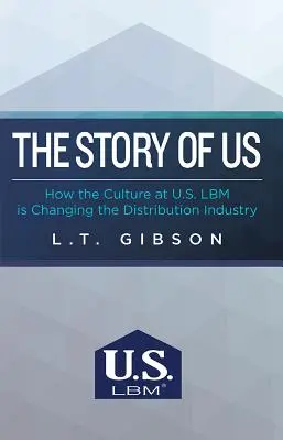 The Story of Us: How the Culture at U.S. Lbm Is Changing the Distribution Industry